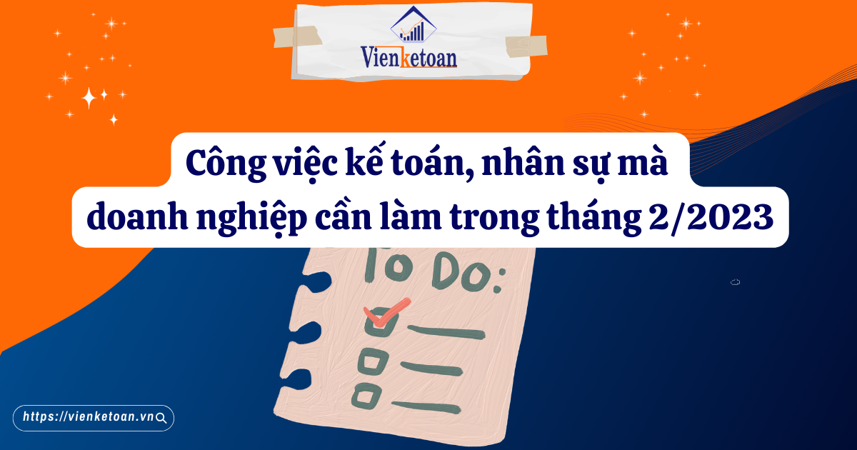 Công việc kế toán, nhân sự mà doanh nghiệp cần làm trong tháng 2/2023